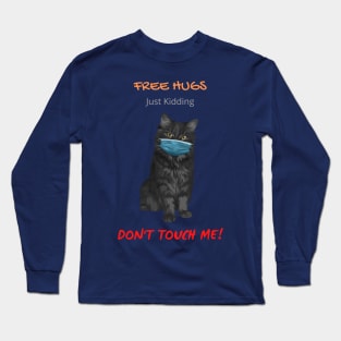 Free Cat Hugs - Just Kidding - Don't Touch Me! Long Sleeve T-Shirt